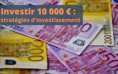 Où investir 10 000 euros ? 3 stratégies d’investissement