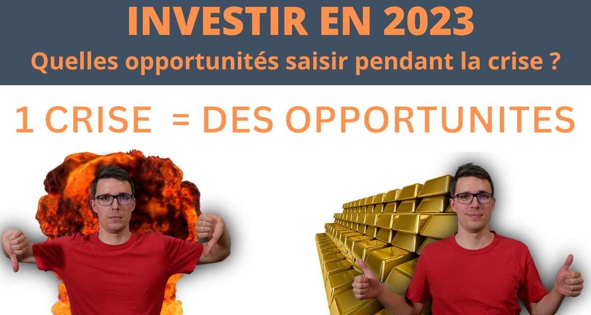 Investir en 2023 : Quelles opportunités dans la crise actuelle ?